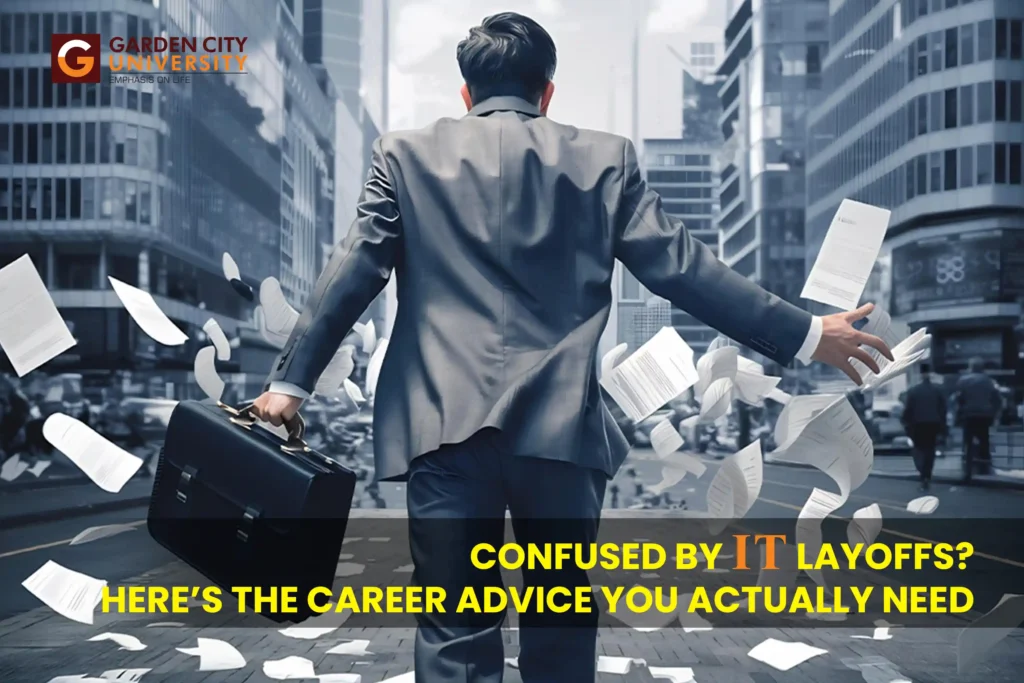 Navigating uncertainty during IT layoffs. This image provides strategic career advice and insights for tech professionals adapting to changing market demands at Garden City University